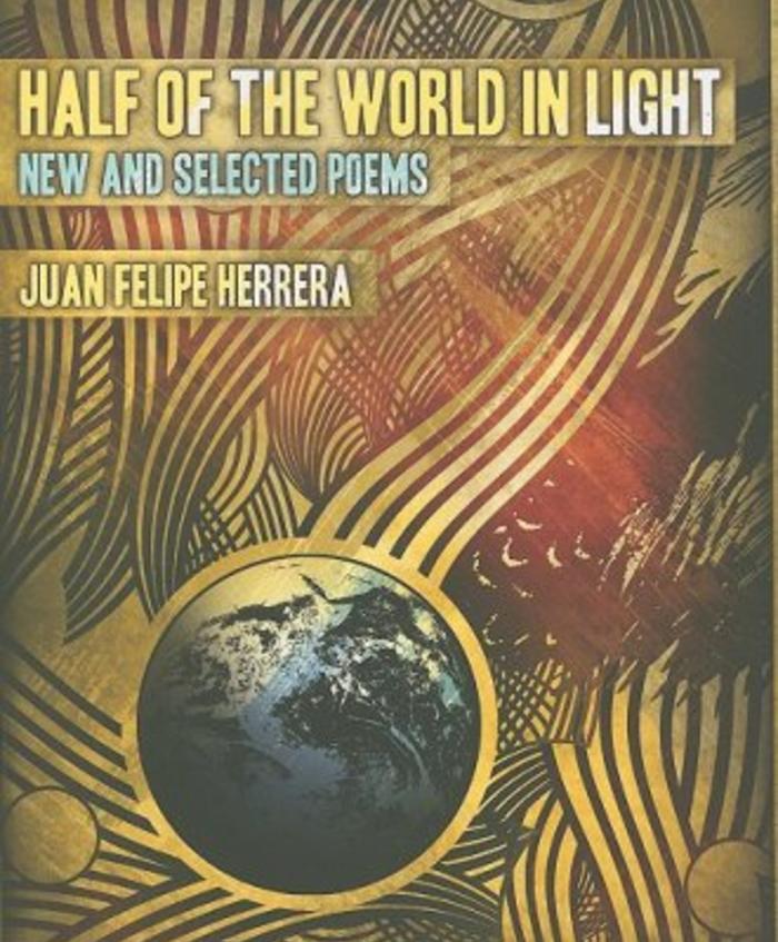 Half the World in Light: New and Selected Poems by Juan Felipe Herrera