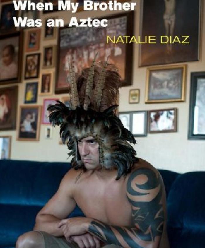When My Brother Was an Aztec by Natalie Diaz