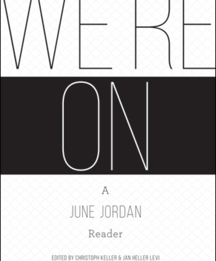 We’re On:  A June Jordan Reader (Alice James Books, September 2017)